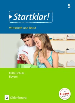 Startklar! – Wirtschaft und Beruf – Mittelschule Bayern – 5. Jahrgangsstufe von Fricke,  Kirsten, Friedlein,  Margit, Hlavacek,  Hans, Kassirra,  Ralf, Schrauth,  Silke, Theiss,  Stefanie