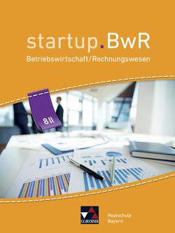 startup.BwR Realschule Bayern / startup.BwR Bayern 8 II von Bezold,  Birgit, Friedrich,  Manuel, Geiger,  Jens, Kohnhäuser,  Nicole, Meier,  Constanze, Nievelle,  Stefanie, Zimmermann,  Martin