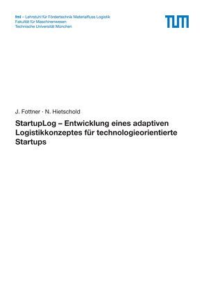 StartupLog – Entwicklung eines adaptiven Logistikkonzeptes für technologieorientierte Startups von Fottner,  J., Hietschold,  N.