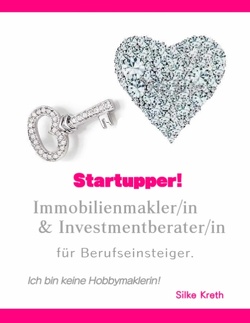 Startupper! Immobilienmakler/in und Investmentberater/in für Berufseinsteiger. von Kreth,  Silke