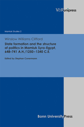 State formation and the structure of politics in Mamluk Syro-Egypt, 648–741 A.H./1250–1340 C.E. von Clifford,  Winslow Williams, Conermann,  Stephan