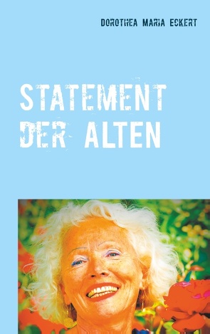 Statement der ALTEN von Eckert,  Dorothea Maria