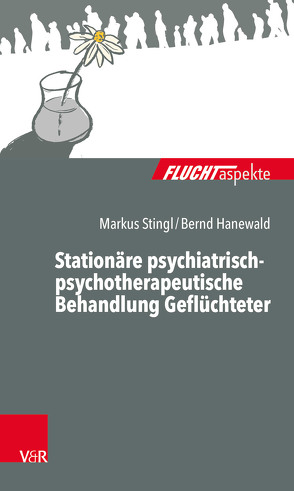 Stationäre psychiatrisch-psychotherapeutische Behandlung Geflüchteter von Bethke,  Maria, Brodersen,  Franziska, Daub,  Janneke, Hanewald,  Bernd, Knipper,  Michael, Kurth,  Regina A., Rumpf,  Karl Phillip, Stingl,  Markus