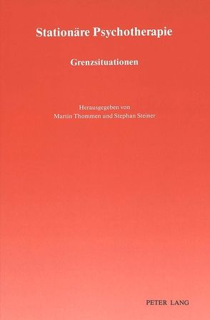 Stationäre Psychotherapie: Grenzsituationen von Steiner,  Stephan, Thommen,  Martin