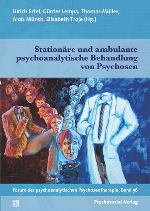 Stationäre und ambulante psychoanalytische Behandlung von Psychosen von Bertenbreiter,  Sigrid, Ertel,  Ulrich, Hurtz,  Roswitha, Küchenhoff,  Joachim, Lempa,  Günter, Matejek,  Norbert, Mueller,  Thomas, Rebia,  Yamina, Schultze-Jena,  Hans, Stähelin,  Martha, Teising,  Martin, Troje,  Elisabeth