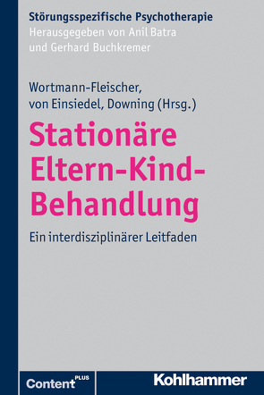 Stationäre Eltern-Kind-Behandlung von Batra,  Anil, Buchkremer,  Gerhard, Downing,  George, von Einsiedel,  Regina, Wortmann-Fleischer,  Susanne