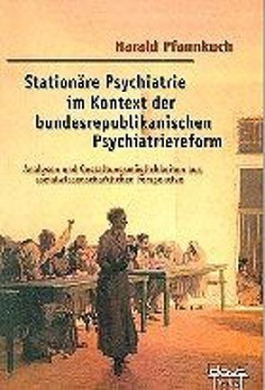 Stationäre Psychiatrie im Kontext der bundesrepublikanischen Psychiatriereform von Pfannkuch,  Harald