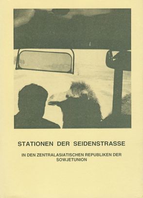 Stationen der Seidenstrasse in den zentralasiatischen Republiken der Sowjetunion von Schütze,  Hildegard