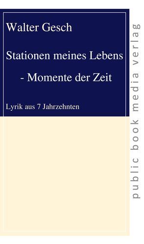 Stationen meines Lebens – Momente der Zeit von Gesch,  Walter