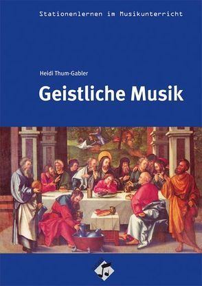 Stationenlernen: Geistliche Musik Heft inkl. CD von Thum-Gabler,  Heidi