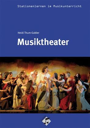 Stationenlernen: Musiktheater inkl. CD von Thum-Gabler,  Heidi