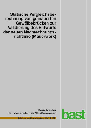 Statische Vergleichsberechnung von gemauerten Gewölbebrücken zur Validierung des Entwurfs der neuen Nachrechnungsrichtlinie (Mauerwerk) von Möbius,  Florian, Purtak,  Frank