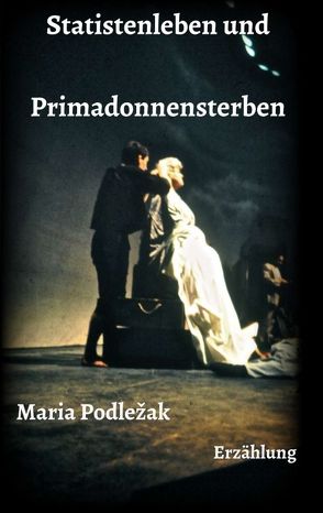 Statistenleben und Primadonnensterben von Podlezak,  Maria