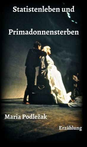 Statistenleben und Primadonnensterben von Podlezak,  Maria