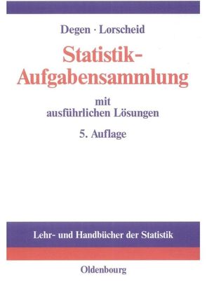 Statistik-Aufgabensammlung mit ausführlichen Lösungen von Degen,  Horst, Lorscheid,  Peter