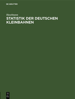 Statistik der deutschen Kleinbahnen von Haselmann