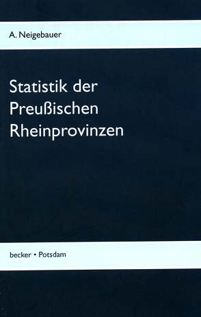 Statistik der Preußischen Rhein-Provinzen von Neigebauer,  Johann Daniel Ferdinand