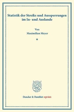 Statistik der Streiks und Aussperrungen im In- und Auslande. von Meyer,  Maximilian