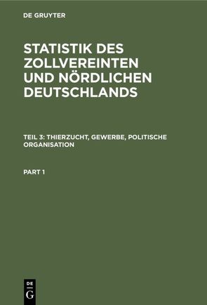 Statistik des zollvereinten und nördlichen Deutschlands / Thierzucht, Gewerbe, politische Organisation von Viebahn,  Georg