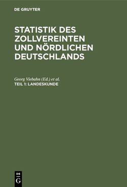 Statistik des zollvereinten und nördlichen Deutschlands / Landeskunde von Dechen,  Heinrich, Dove,  Heinrich Wilhelm, Klotzsch,  ..., Ratzeburg,  ..., Viebahn,  Georg