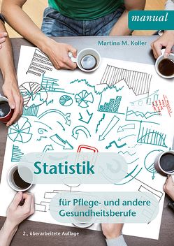 Statistik für Pflege- und andere Gesundheitsberufe von Koller,  Martina Maria