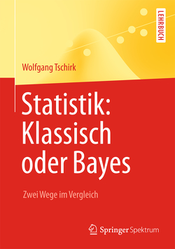 Statistik: Klassisch oder Bayes von Tschirk,  Wolfgang