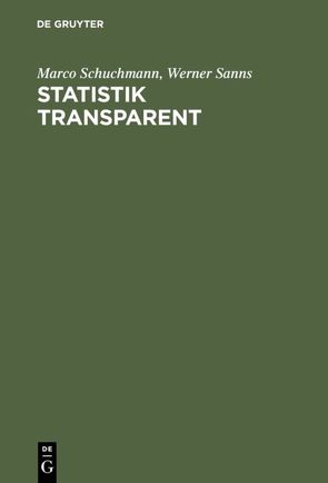 Statistik transparent von Sanns,  Werner, Schuchmann,  Marco