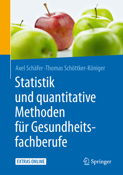 Statistik und quantitative Methoden für Gesundheitsfachberufe von Schäfer,  Axel, Schöttker-Königer,  Thomas