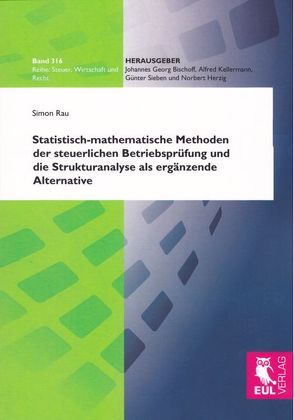 Statistisch-mathematische Methoden der steuerlichen Betriebsprüfung und die Strukturanalyse als ergänzende Alternative von Rau,  Simon