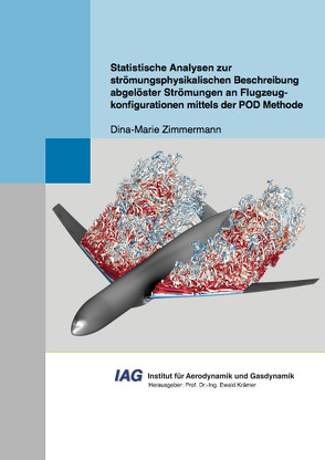 Statistische Analysen zur strömungsphysikalischen Beschreibung abgelöster Strömungen an Flugzeugkonfigurationen mittels der POD Methode von Zimmermann,  Dina-Marie