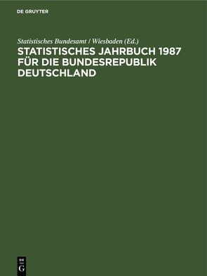 Statistisches Jahrbuch 1987 für die Bundesrepublik Deutschland von Statistisches Bundesamt / Wiesbaden