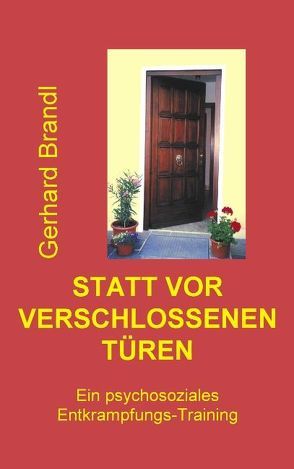 Statt vor verschlossenen Türen – ein psychosoziales Entkrampfungstraining von Brandl,  Gerhard