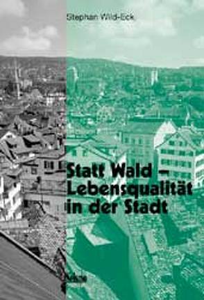 Statt Wald – Lebensqualität in der Stadt von Wild-Eck,  Stephan A