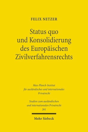 Status quo und Konsolidierung des Europäischen Zivilverfahrensrechts von Netzer,  Felix