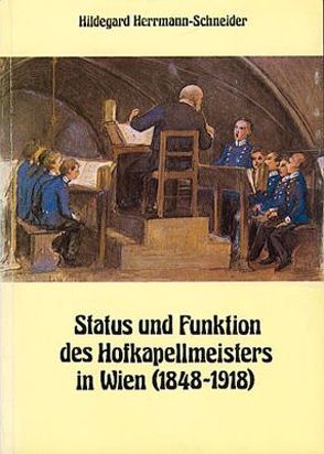 Status und Funktion des Hofkapellmeisters in Wien (1848-1918) von Herrmann-Schneider,  Hildegard, Salmen,  Walter