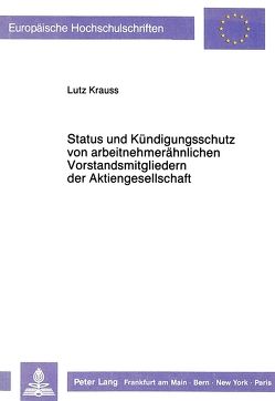 Status und Kündigungsschutz von arbeitnehmerähnlichen Vorstandsmitgliedern der Aktiengesellschaft von Krauss,  Lutz