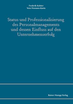 Status und Professionalisierung des Personalmanagements und dessen Einfluss auf den Unternehmenserfolg von Homann-Kania,  Vera, Kolster,  Frederik