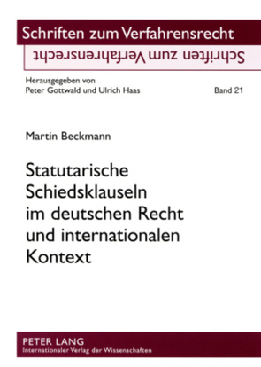 Statutarische Schiedsklauseln im deutschen Recht und internationalen Kontext von Beckmann,  Martin