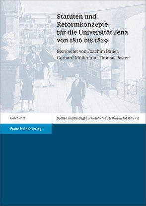 Statuten und Reformkonzepte für die Universität Jena von 1816 bis 1829 von Bauer,  Joachim, Mueller,  Gerhard, Pester,  Thomas