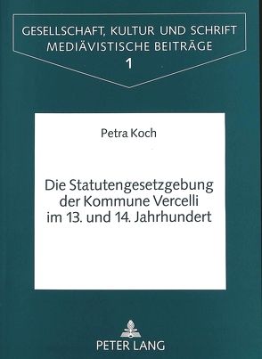 Statutengesetzgebung der Kommune Vercelli im 13. und 14. Jahrhundert von Koch-Lütke Westhues,  Petra