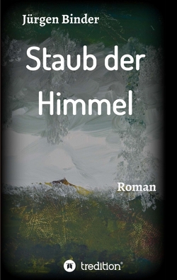 Staub der Himmel von Binder,  Jürgen