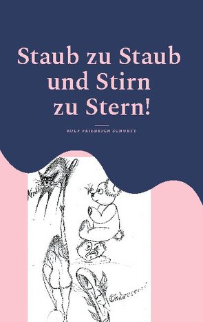 Staub zu Staub und Stirn zu Stern! von Schuett,  Rolf Friedrich