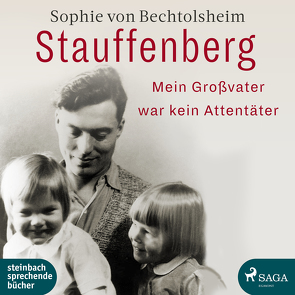 Stauffenberg – mein Großvater war kein Attentäter von von Bechtolsheim,  Sophie, Wagener,  Ulla