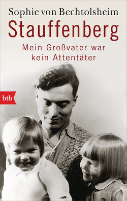 Stauffenberg – mein Großvater war kein Attentäter von Bechtolsheim,  Sophie von