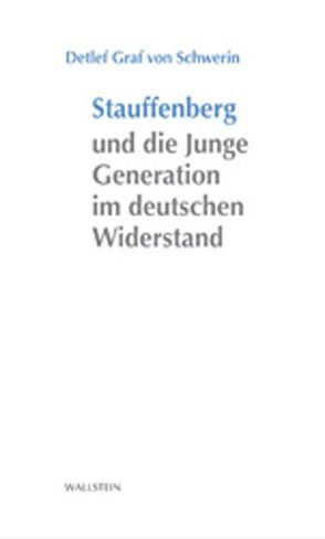 Stauffenberg und die Junge Generation im deutschen Widerstand von Graf von Schwerin,  Detlef