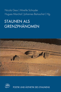 Staunen als Grenzphänomen von Aggermann,  Lorenz, Aris,  Marc-Aeilko, Baisch,  Martin, Bartuschat,  Johannes, Deramaix,  Marc, Friedrich,  Udo, Ganz,  David, Gess,  Nicola, Howe,  Jan Niklas, Marchal,  Hugues, Matuschek,  Stefan, Möller,  Reinhard M., Paschoud,  Adrien, Puliafito,  Anna Laura, Ridder,  Klaus, Schnyder,  Mireille, Windrich,  Johannes, Zittel,  Claus