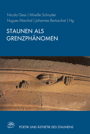 Staunen als Grenzphänomen von Aggermann,  Lorenz, Aris,  Marc-Aeilko, Baisch,  Martin, Bartuschat,  Johannes, Deramaix,  Marc, Friedrich,  Udo, Ganz,  David, Gess,  Nicola, Howe,  Jan Niklas, Marchal,  Hugues, Matuschek,  Stefan, Möller,  Reinhard M., Paschoud,  Adrien, Puliafito,  Anna Laura, Ridder,  Klaus, Schnyder,  Mireille, Windrich,  Johannes, Zittel,  Claus