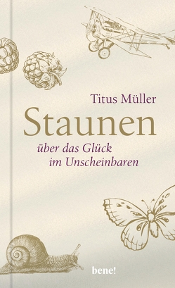 Staunen über das Glück im Unscheinbaren von Müller,  Titus