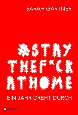 #Staythef*ckathome – Ein Jahr dreht durch von Gärtner,  Sarah