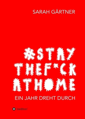 #Staythef*ckathome – Ein Jahr dreht durch von Gärtner,  Sarah